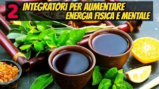 2 INTEGRATORI Per AUMENTARE L ENERGIA FISICA E MENTALE [upl. by Farley710]