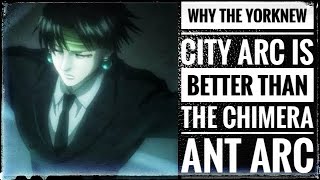 Why the Yorknew City Arc is Better Than the Chimera Ant Arc [upl. by Gnay34]