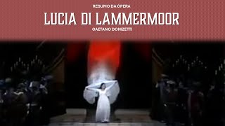 Resumo da Ópera Lucia di Lammermoor de Gaetano Donizetti [upl. by Eimaraj]