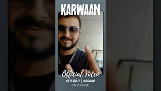 Karwaan Official Video releases tomorrow musicvideo [upl. by O'Kelly]