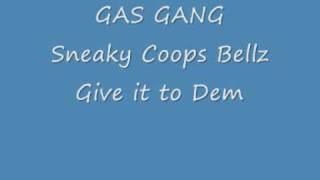 Gas Gang sneaky coops bellz  Give it to dem [upl. by Strenta]