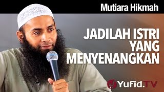 Mutiara Hikmah Jadilah Istri yang Menyenangkan  Ustadz Dr Syafiq Riza Basalamah MA [upl. by Neerak433]