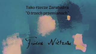 Fryderyk Nietzsche 7  Tako rzecze Zaratustra  o trzech przemianach [upl. by Massimiliano852]