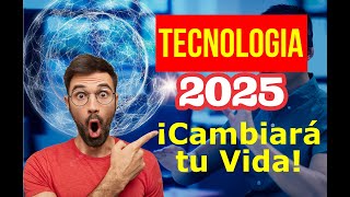 ¡Como la tecnologia CAMBIARA TU VIDA TECNOLOGIA 2025 [upl. by Cassius630]