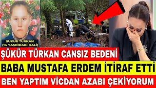 DİDEM ARSLAN ŞÜKÜR TÜRKANIN CANSIZ BEDENİ ORMANDA BULUNDU BABASI MUSTAFA ERDEM İTİRAF ETTİ [upl. by Oiromed]