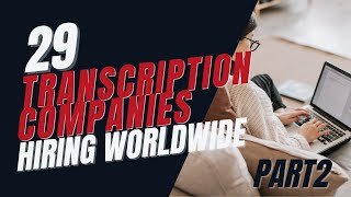 Transcription Jobs Available Worldwide  29 Companies that Hire Freelance Transcriptionists Part 2 [upl. by Abra]