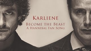 Karliene  Become the Beast  A Hannibal Fan Song [upl. by Llerrud]