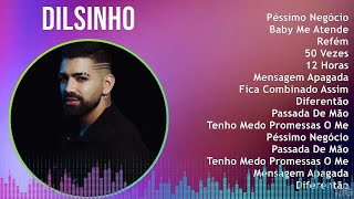 Dilsinho 2024 MIX CD COMPLETO  Péssimo Negócio Baby Me Atende Refém 50 Vezes [upl. by Ariahaj]