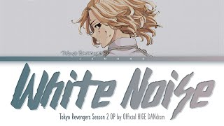 Tokyo Revengers Season 2 amp 3  Opening FULL White Noisequot by Official HIGE DANdism Lyrics [upl. by Jain204]