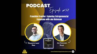 369 Franchise Frontier Exploring Entrepreneurial Expansion with Jon Ostenson [upl. by Lorak]