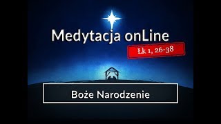 Medytacja Pisma Świętego onLine  Boże Narodzenie Łk 1 2638 24122017 [upl. by Aseen]