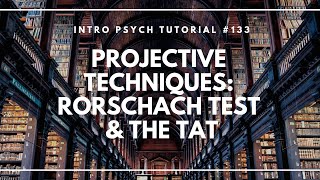 Projective Techniques  The Rorschach Inkblot Test and the TAT Intro Psych Tutorial 133 [upl. by Nedac626]