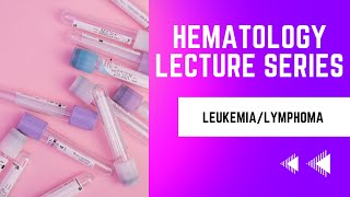 Basic Leukemias and LymphomasHematology Lecture Series [upl. by Ladin354]