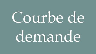 How to Pronounce Courbe de demande Demand curve Correctly in French [upl. by Tripp649]