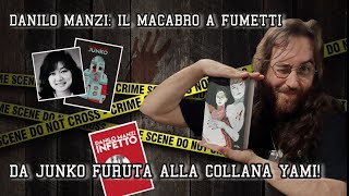 Danilo Manzi Il macabro a Fumetti da Junko Furuta alla collana Yami [upl. by Peednus]