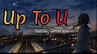 Up To U Lyrics – Dhanda Nyoliwala  Main Gira Hoya Banda [upl. by Isacco]