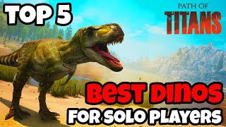 The BEST 5 Dinos For Solo Players  Path of Titans Guide [upl. by Latnahc]