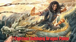 Eighteen Subduing Dragon Palms  Wuxia Martial Arts Action film Full Movie HD [upl. by Ramraj]