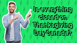 Is everything closed on Thanksgiving Day Canada [upl. by Therese]