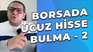 Borsada Ucuz Hisse Bulma Yöntemleri  Bölüm 2 [upl. by Alleirbag]