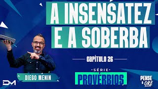 A INSENSATEZ E A SOBERBA  SÉRIE PROVÉRBIOS  PENSE E ORE [upl. by Ondine]