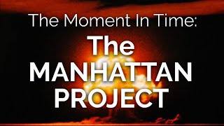 The Moment in Time THE MANHATTAN PROJECT [upl. by Nnairb]