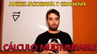 MATRIZ JACOBIANA Y GRADIENTE DE UNA FUNCIÓN  CÁLCULO MULTIVARIABLE  MR PLANCK [upl. by Irneh198]