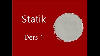 Statik Ders 1 [upl. by Elisabet]