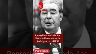 Represión Ampliada Las Medidas Draconianas de Andrópov en la URSS historia urss estalinismo [upl. by Hirasuna186]