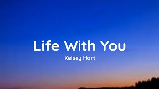 Kelsey Hart  Life With You lyrics [upl. by Dripps]