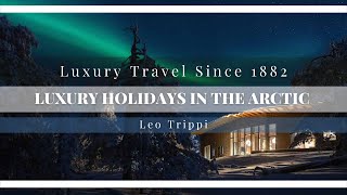 Luxury Holidays in the Arctic  Arctic Lodges  Leo Trippi [upl. by Stepha]