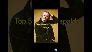 Top 5 Lewis Capaldi Songs lewiscapaldi pop blueeyedsoul [upl. by Ahsemit425]