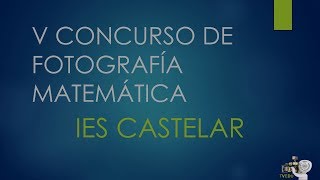 IES Castelar  Día del centro 2019 castelardia19  V CONCURSO DE FOTOGRAFÍA MATEMÁTICA [upl. by Notnirb]