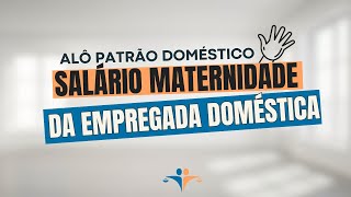 Como funciona o salário maternidade para a empregada doméstica [upl. by Joseito473]