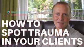 Treating Trauma 3 Ways To Spot Trauma In Your Clients [upl. by Ahrat]