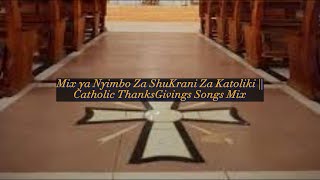 Catholic Thanksgiving Songs Mix  Mix ya Nyimbo Za Shukrani Za katoliki [upl. by Pandora]