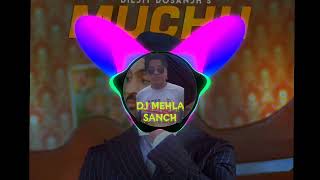 Muchh Diljit Dosanjh Remix By Dj Mehla Sanch [upl. by Hennessy508]