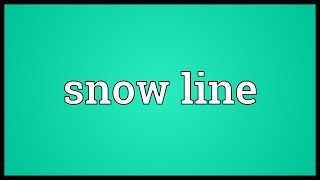 Snow line Meaning [upl. by Riti756]