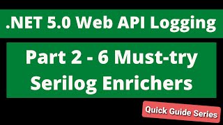 Web API Logging  Part 2  6 Musttry Serilog Enrichers [upl. by Joerg]