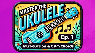 Master the Ukulele Lesson 1  Intro and CAm Chords [upl. by Favrot]