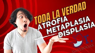 ATROFIA METAPLASIA Y DISPLASIA GÁSTRICA TODA LA VERDAD [upl. by Nomael]