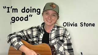 “I’m Doing Good”  Original song  Olivia Stone Music [upl. by Cod645]