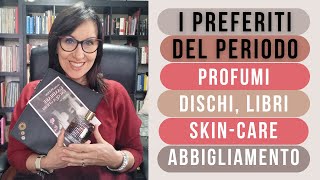 I PREFERITI DEL PERIODO profumi libri dischi skincare abbigliamento accessori [upl. by Nema]