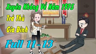 Full Tập 1113 Xuyên Không Về Năm 1975 Làm Cô Gái Hư Hỏng Đập Lát Gia Đình Khoai Tây Review [upl. by Ahsikcin]