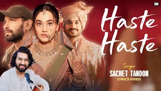 Haste Haste Lyrics  Sachet Tandon  SachetParampara  Vikrant  Taapsee  Sunny  Raj Shekhar [upl. by Ahens]