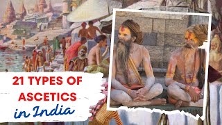 21 Major Ascetic Traditions in India  Ascetics in India Part 1 of 2 [upl. by Sherborne]