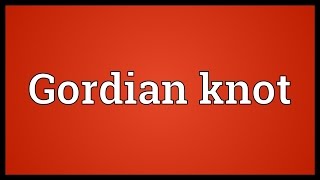 Gordian knot Meaning [upl. by Toy308]