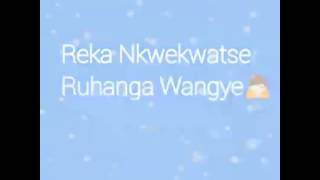 Reka Nkwekwatse Ruhanga wangye [upl. by Hashum]