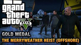 GTA 5  Mission 32  The Merryweather Heist Offshore 100 Gold Medal Walkthrough [upl. by Berhley]