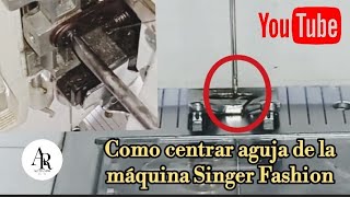 Como centrar la aguja de la máquina Singer Fashion paso a paso [upl. by Ellekram]